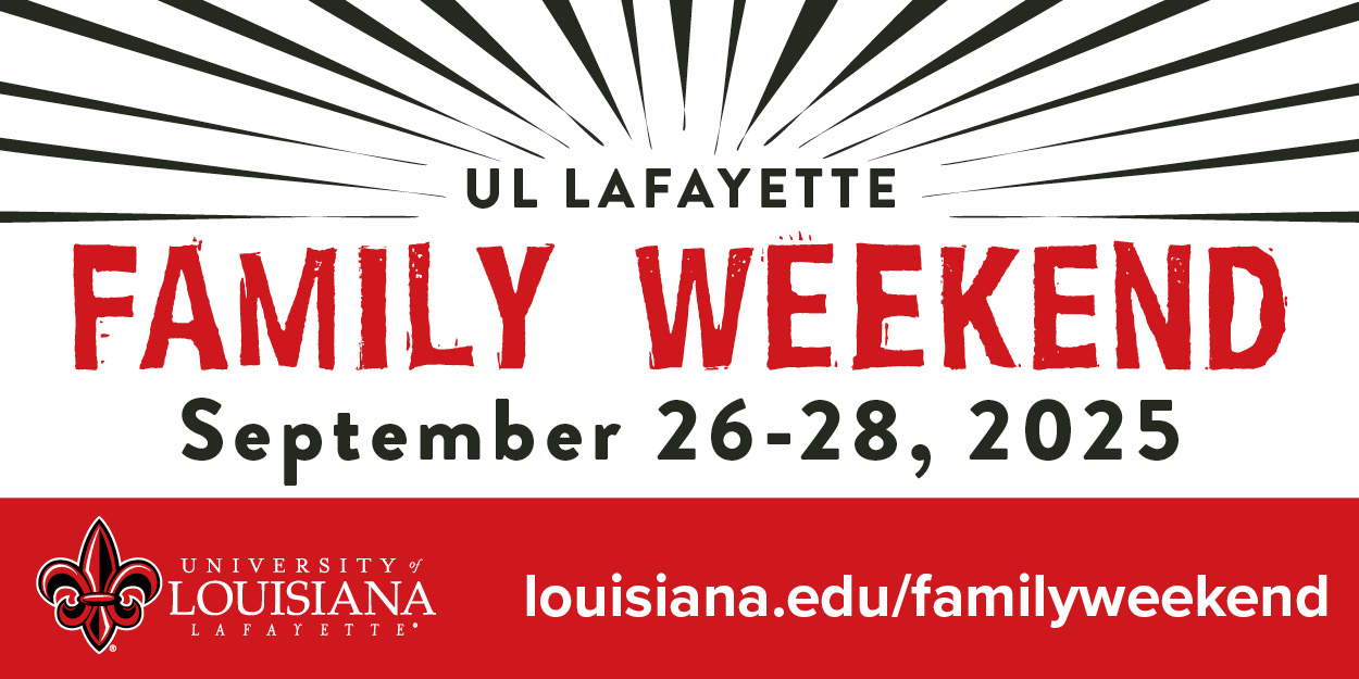 UL Lafayette Family Weekend September 26-28, 2025. louisiana.edu/familyweekend